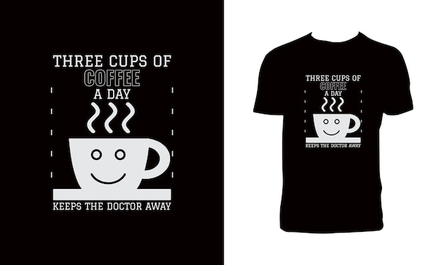 Three Cups Of Coffee A Day Keeps The Doctor Away Typography T Shirt Design.