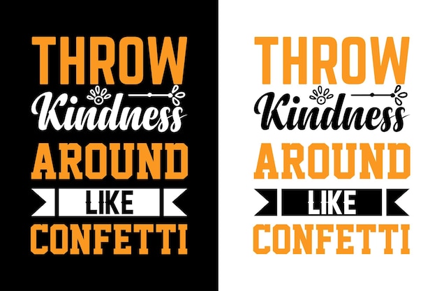 Throw kindness around like confetti. Inspirational quotes T-shirt design vector template