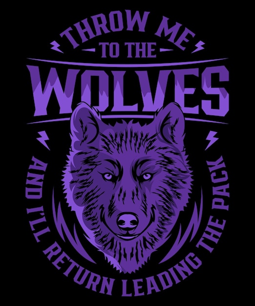 Throw Me To The Wolves & I'll Return Leading The Pack Tshirt Throw Me To The Wolves & I'll Return Leading The Pack Tshirt