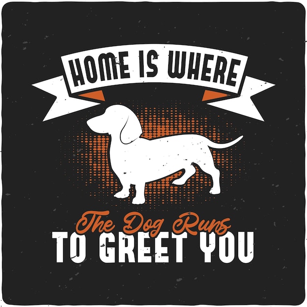 Vector thuis is waar de hond rent om je te begroeten typografie tshirt design premium vector