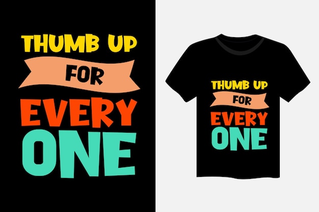 Thumb up for every one motivational quote typography t shirt design