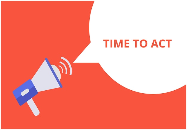 Time to Act announcement speech bubble with megaphone vector illustration