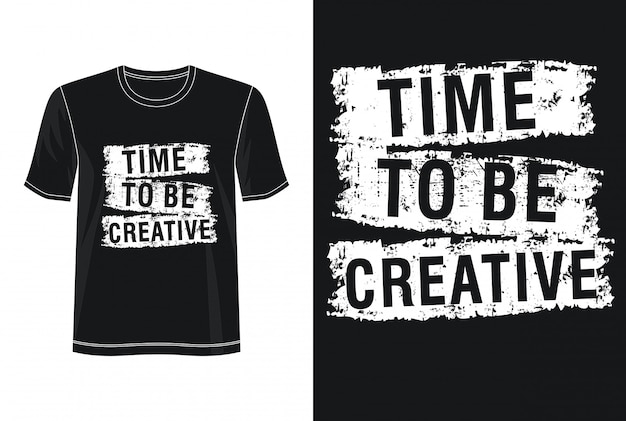 Vector time to be creative typography for print t shirt