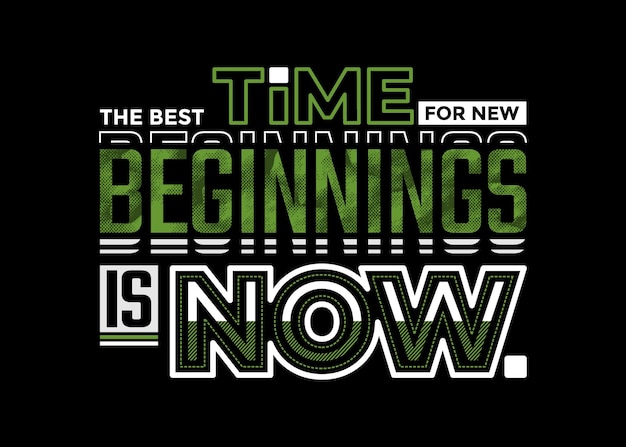 Time beginning is now motivational quotes typography abstract design vector illustration