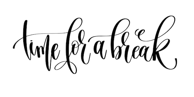 Time for a break  hand lettering inscription text motivational and inspirational positive quote