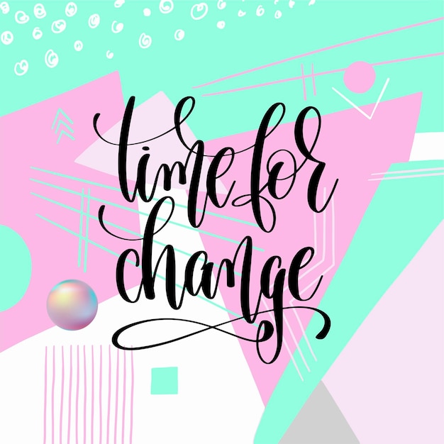 Time for change hand lettering motivation and inspiration positive quote poster