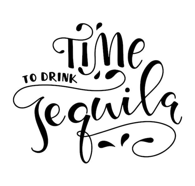 Time to drink tequila black lettering isolated on white background