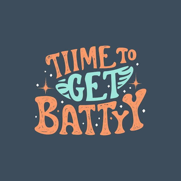 Time to get batty handlettering Halloween typography tshirt design poster