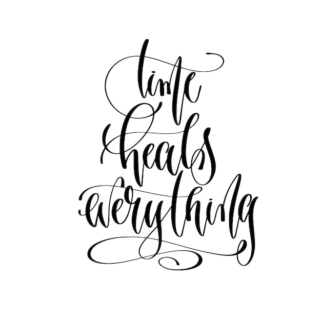 Time heals everything hand lettering inscription text