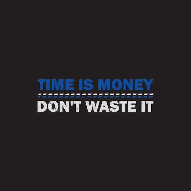 Time is money don't waste it typography tshirt print ready premium free vector