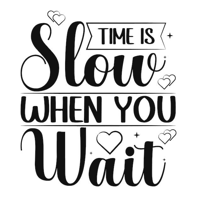 Time is slow when you wait motivational quote typography t shirt premium vector