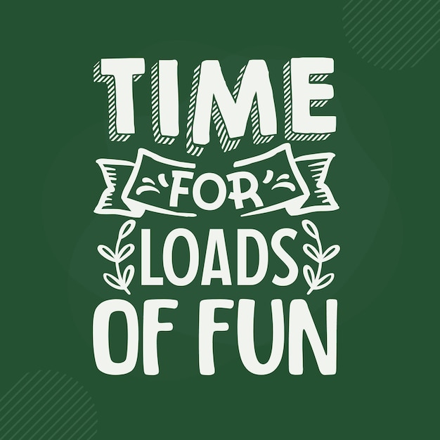 Time for loads of fun lettering premium vector design