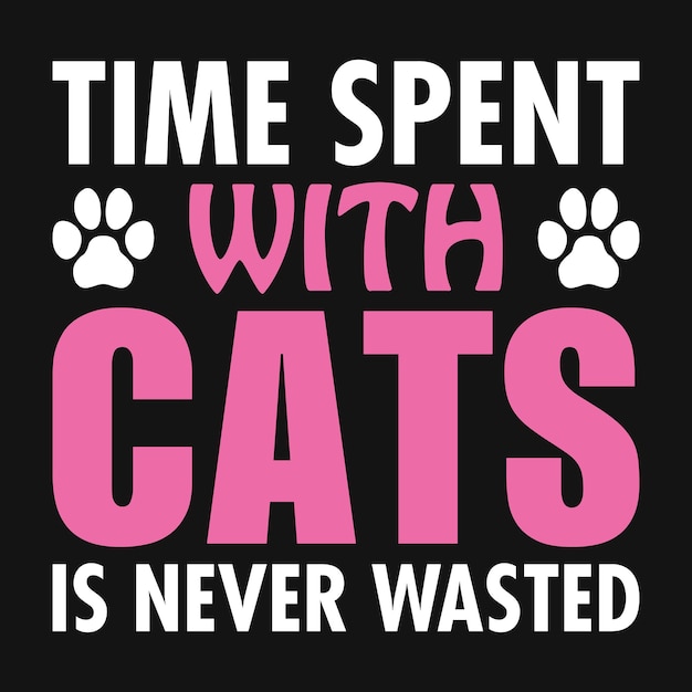 Time spent with cats is never wasted  Typography Cat tshirt design for pet lovers