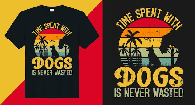 벡터 개와 함께 보내는 시간은 결코 비되지 않습니다. 개 인용 티셔츠 또는 터 디자인