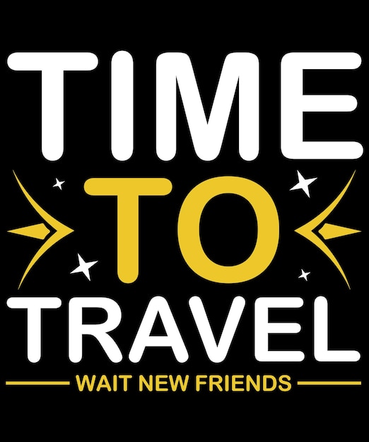 Time To Travel Wait New Friends T-Shirt Design Template