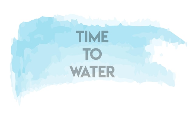 Time to water Inspirational quote on blue watercolor stripes Motivational poster design