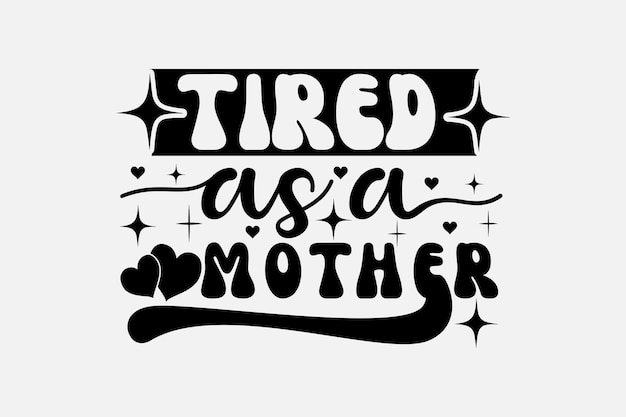 Tired as a mother lettering.