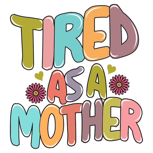 Vector tired as a mother quotes mother's day t shirt design