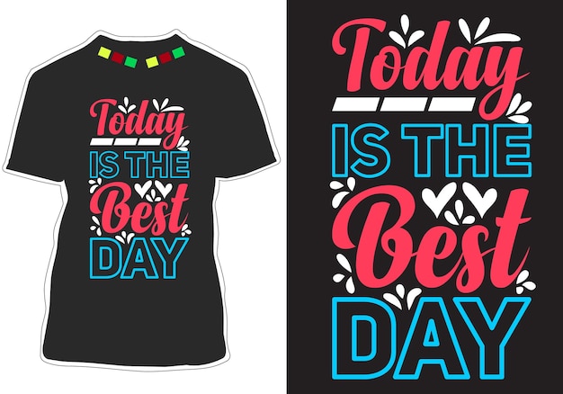 Oggi è il miglior giorno di design di t-shirt con citazioni ispiratrici