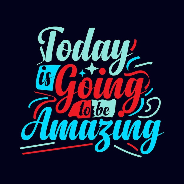 Today is Going to be Amazingtypography motivational quote design