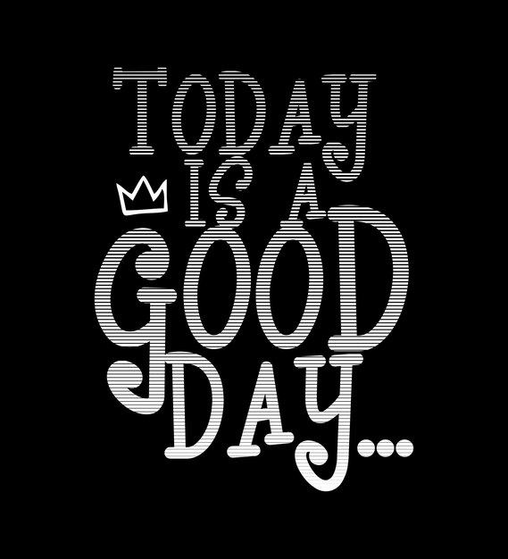 Today Is Good Day slogan design typography vector design text illustration poster banner flyer postcard sign t shirt graphics print etc