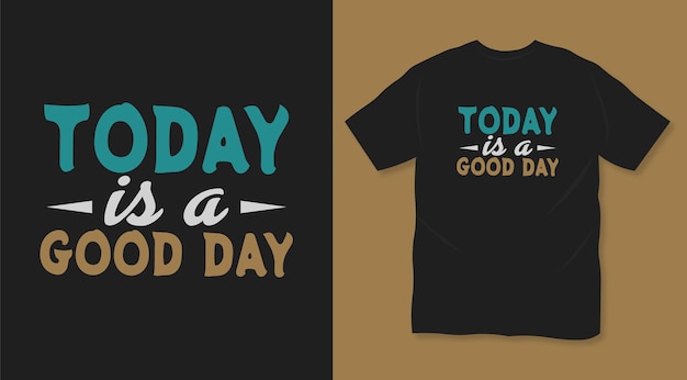 Today is a good day typography t shirt design