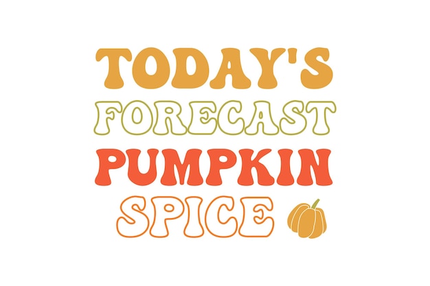 Сегодняшний прогноз Pumpkin Spice SVG Quotes дизайн футболки