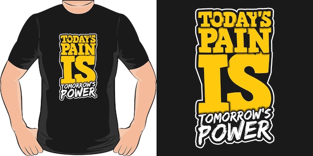 Today's Pain is Tomorrow's Power. Unique and Trendy Motivation Quote T-Shirt Design