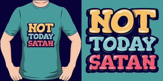 Not Today Satan typography motivation quote design for t shirt or merchandise