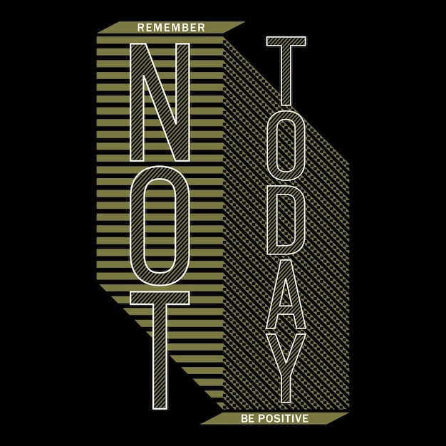 Not today slogan typography graphic design for print t shirt vector illustration art