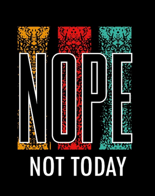 Not today typography for t shirt design premium vector