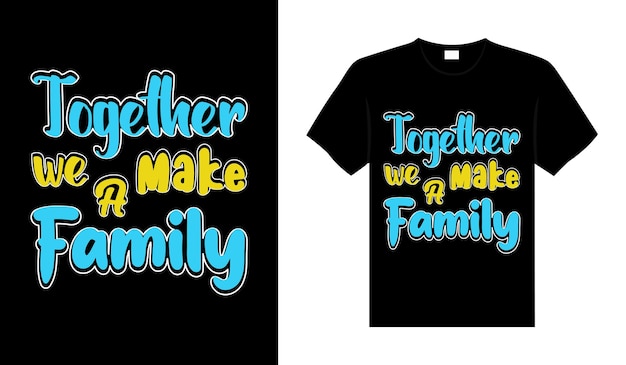Together We Make A Family Tshirt Design 레터링 타이포그래피 관계 상품 디자인