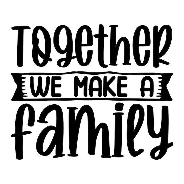 Vector together we make a family svg