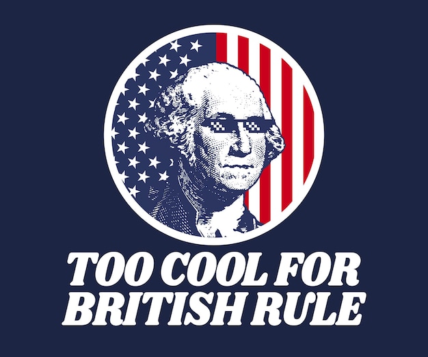 Vector too cool for british rule george washington