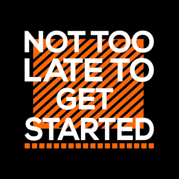 Not Too Late To Get Started Motivational Tshit Design Vector