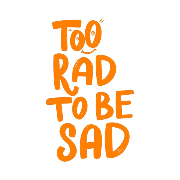 Too rad to be sad. Lettering phrase on white background. Design element for poster, card, banner. Vector illustration