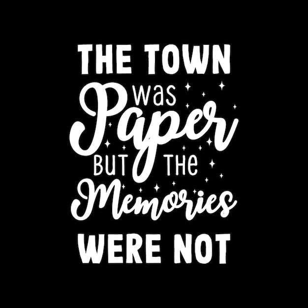 The town was paper but the memories were not