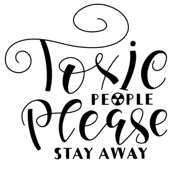 Toxic people please stay away