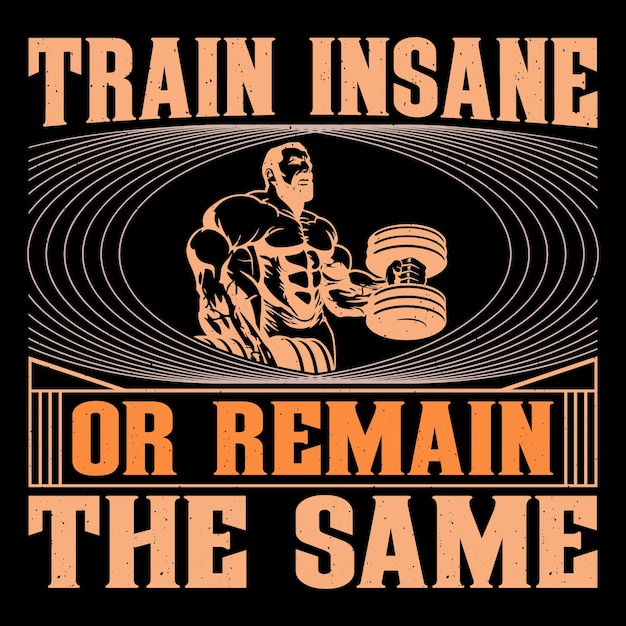 Train Insane Or Remain The Same Gym Fitness T-Shirt Design Vector Graphic Gym leven