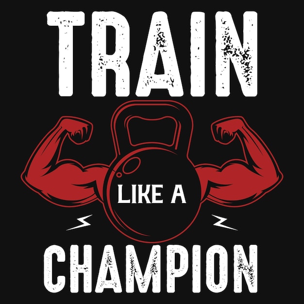 Train like a champion gym tshirt design