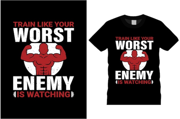 train like your worst enemy is watching t shirt design