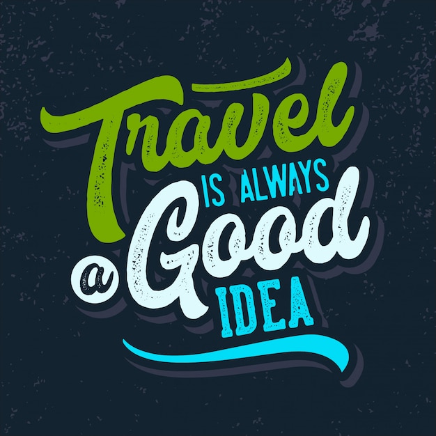 Travel is always a good idea lettering typography quotes