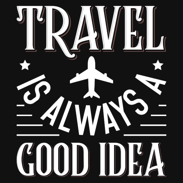 Travel is always a good idea typography tshirt design