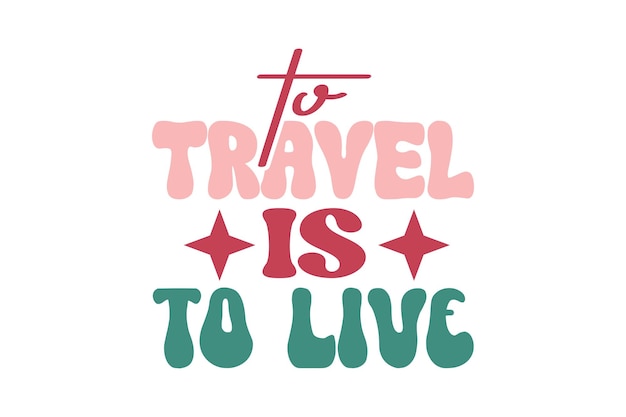 to travel is to live