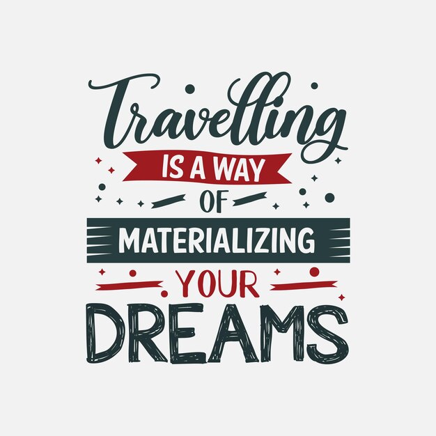 travelling is a way of materializing your dreams typography vector design template