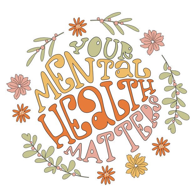 Vector trendy composition your mental health matters surrounded by hand drawn flowers and berry branch