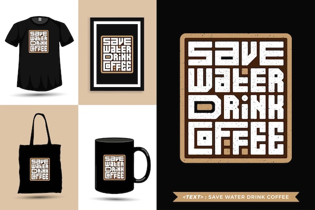 Trendy typografie quote motivatie tshirt save water drink coffee om af te drukken. verticale typografie sjabloon voor koopwaar