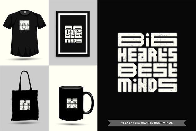 Trendy typography quote motivation tshirt big hearts best mind for print. typographic lettering vertical design template poster, mug, tote bag, clothing, and merchandise