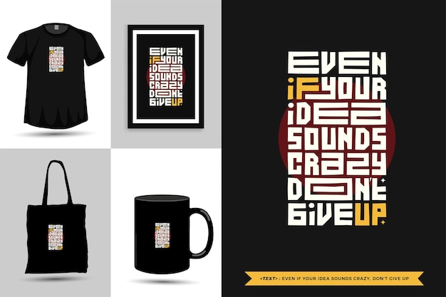 Vettore tipografia alla moda citazione motivazione tshirt anche se la tua idea sembra folle, non rinunciare alla stampa. poster, tazza, borsa tote, abbigliamento e merce tipografica di design verticale con caratteri tipografici