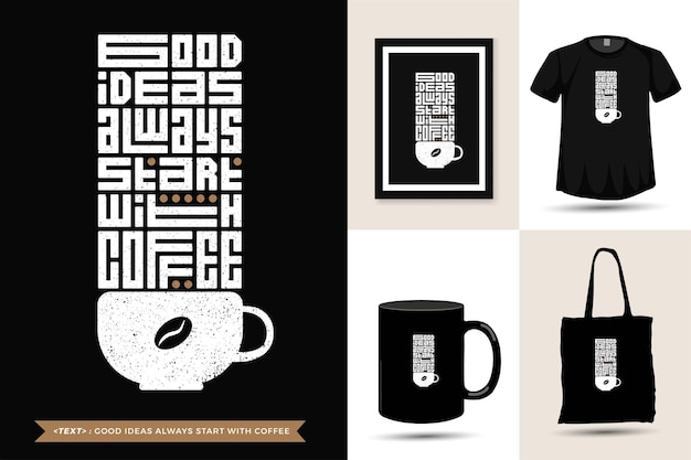 Tshirt motivazione citazione tipografia alla moda le buone idee iniziano sempre con il caffè. modello di progettazione verticale di caratteri tipografici